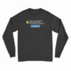 Your Very Existence Goes Against Our Community Standards Long Sleeve T-Shirt