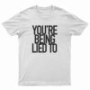 You’re Being Lied To T-Shirt