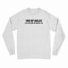 Yuh Mp Bullin' But You Cyah Get Rights Yet Long Sleeve T-Shirt