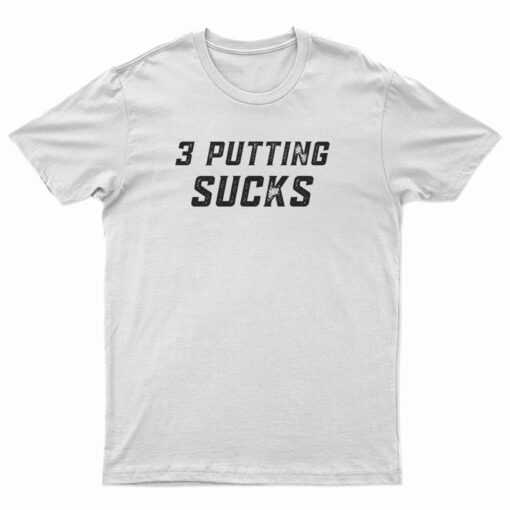 3 Putting Sucks T-Shirt