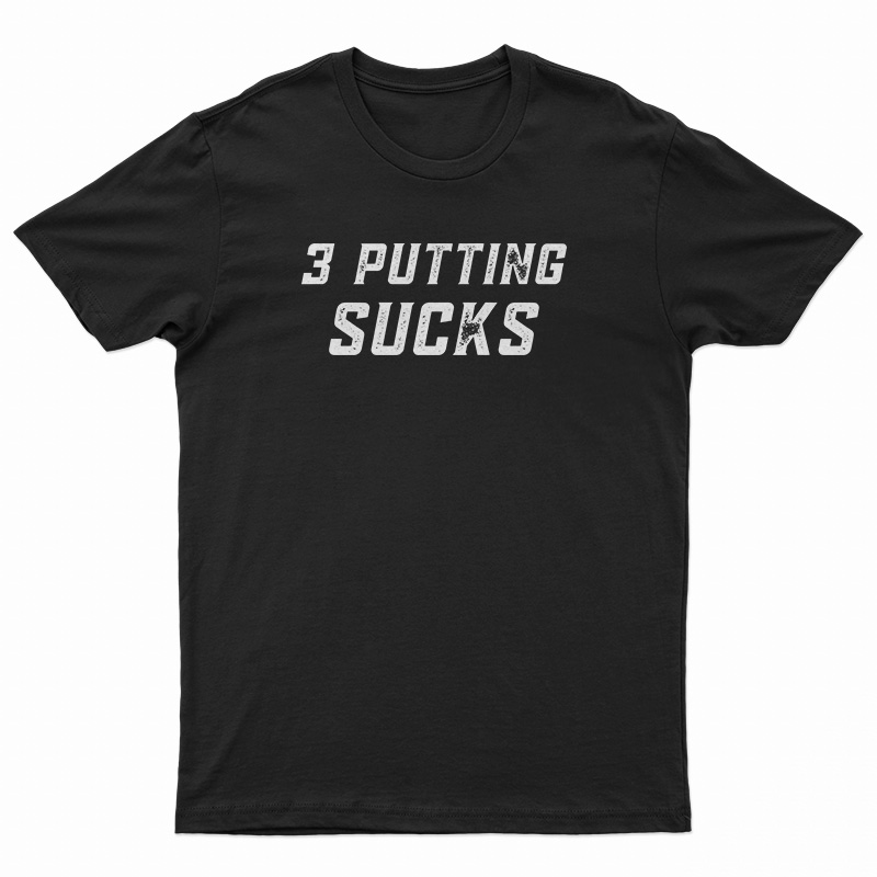 3 Putting Sucks T-Shirt