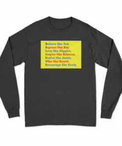 Believe Like Ted Express Like Roy Long Sleeve T-Shirt