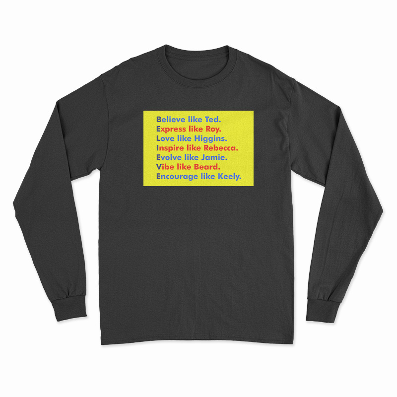 Believe Like Ted Express Like Roy Long Sleeve T-Shirt