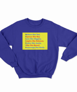 Believe Like Ted Express Like Roy Sweatshirt