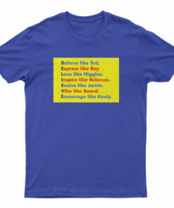 Believe Like Ted Express Like Roy T-Shirt