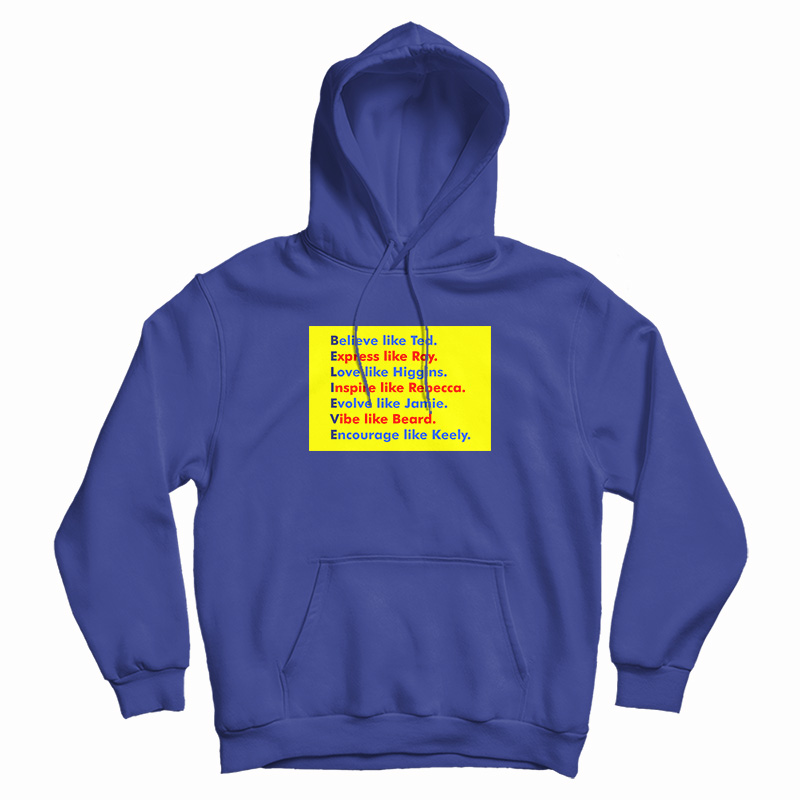 Believe Like Ted Express Like Roy Hoodie
