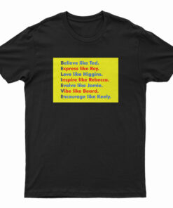 Believe Like Ted Express Like Roy T-Shirt