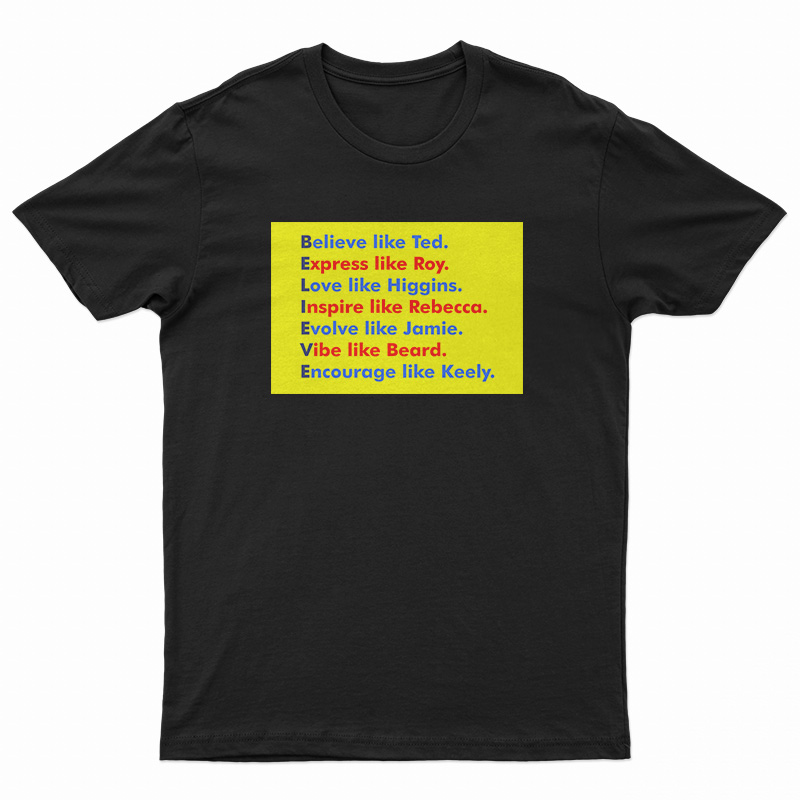 Believe Like Ted Express Like Roy T-Shirt