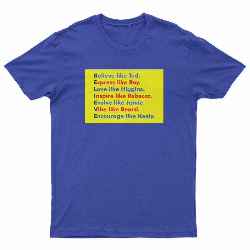 Believe Like Ted Express Like Roy T-Shirt