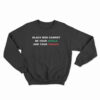 Black Men Cannot Be Your Shield And Your Target Sweatshirt