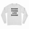 Boobs Toobs And Doobs Long Sleeve T-Shirt