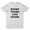 Boobs Toobs And Doobs T-Shirt