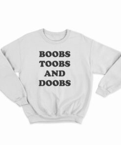Boobs Toobs And Doobs Sweatshirt
