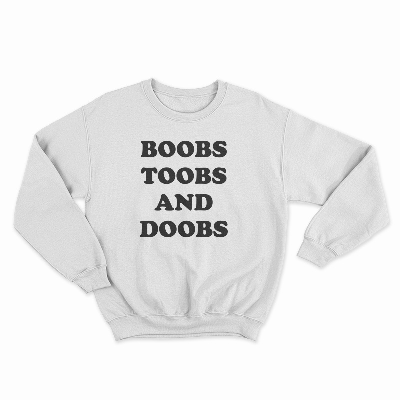 Boobs Toobs And Doobs Sweatshirt