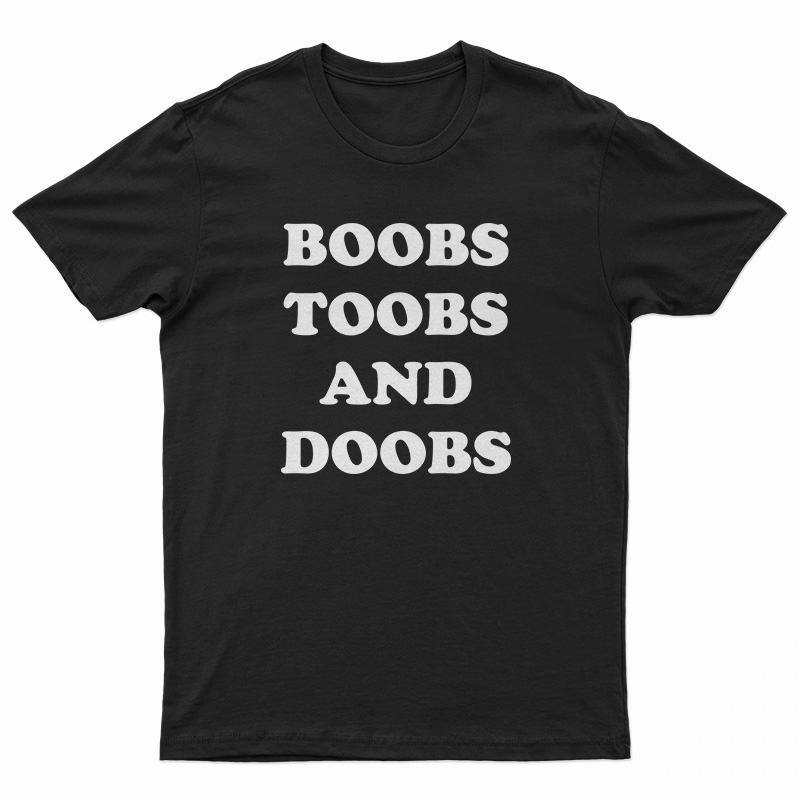 Boobs Toobs And Doobs T-Shirt