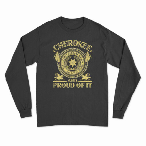 Cherokee Seal Of The Cherokee Nation Sept 6 1839 And Proud Of It Long Sleeve t-Shirt
