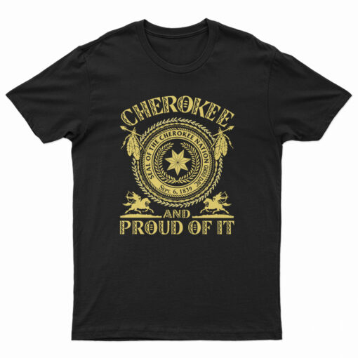 Cherokee Seal Of The Cherokee Nation Sept 6 1839 And Proud Of It T-Shirt