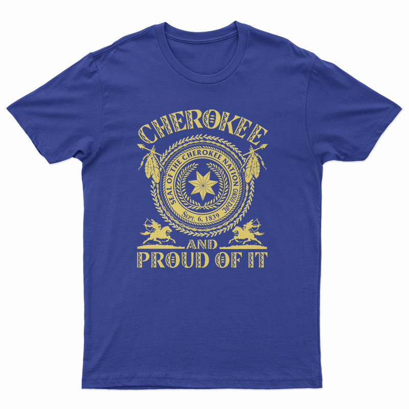 Cherokee Seal Of The Cherokee Nation Sept 6 1839 And Proud Of It T-Shirt