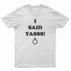 Diamond Ring I Said Yasss T-Shirt