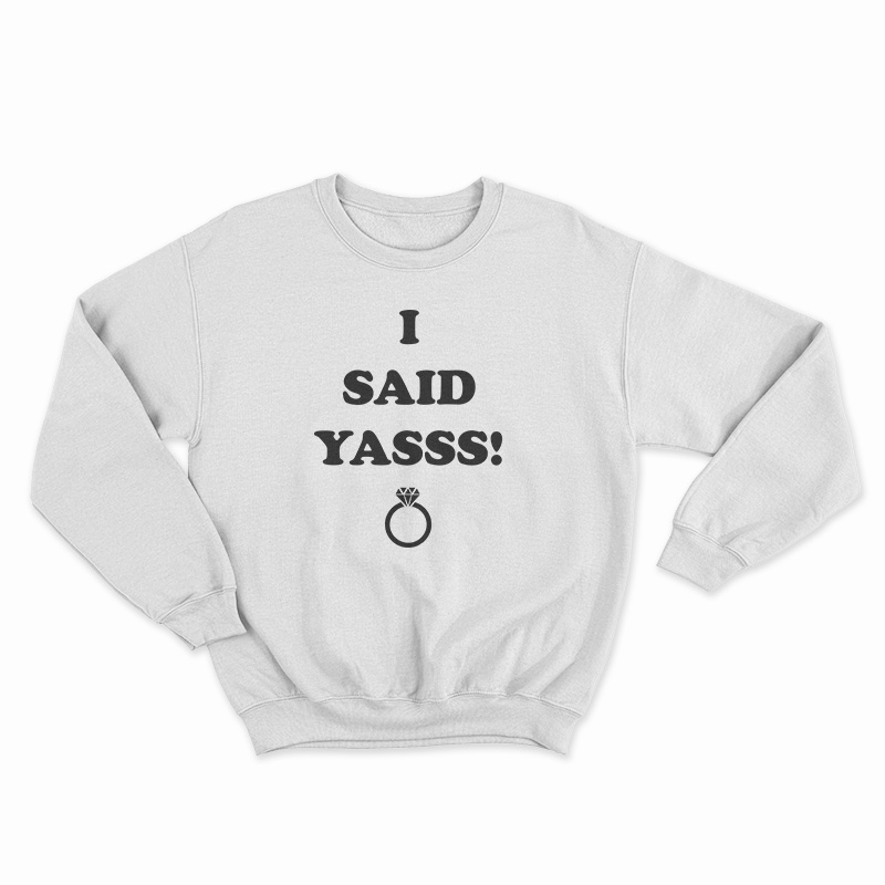 Diamond Ring I Said Yasss Sweatshirt