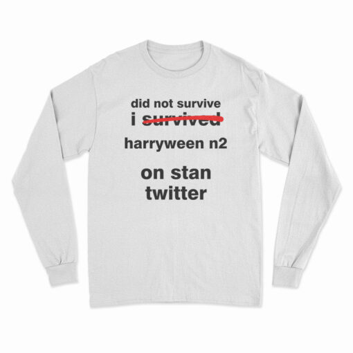 Did Not Survive I Survived Harryween N2 On Stan Twitter Long Sleeve T-Shirt