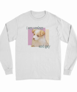 Dog I am Useless And Gay Long Sleeve T-Shirt