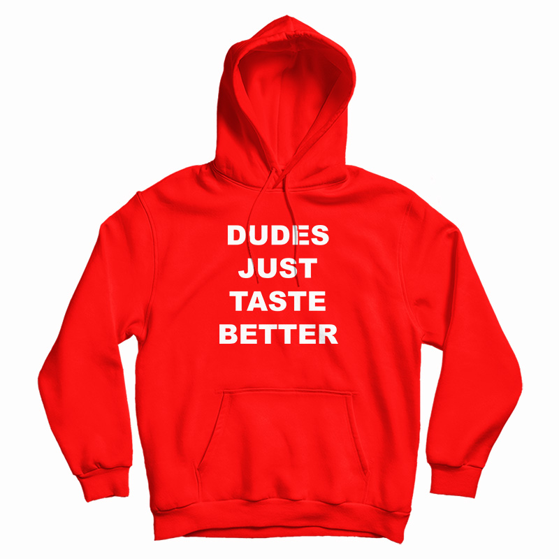 Dudes Just Taste Better Hoodie