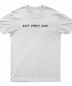 Eat Prey Sin T-Shirt