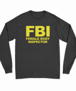 FBI Female Body Inspector Long Sleeve T-Shirt