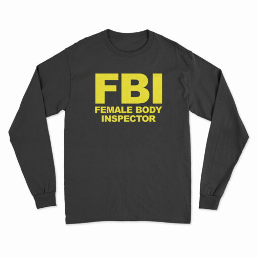 FBI Female Body Inspector Long Sleeve T-Shirt