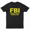 FBI Female Body Inspector T-Shirt