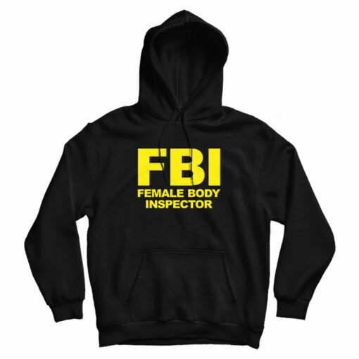 FBI Female Body Inspector Hoodie