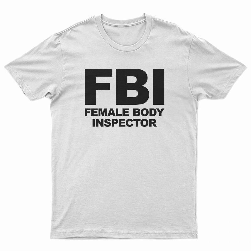 FBI Female Body Inspector T-Shirt