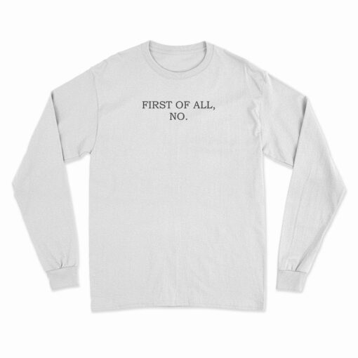 First Of All No Long Sleeve T-Shirt