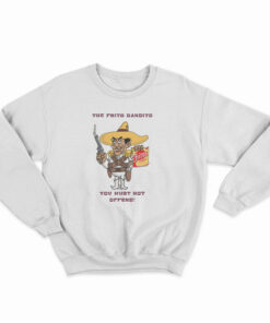 Fritos The Frito Bandito You Must Not Offend Sweatshirt