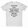 Fuck Da FBI Nd Fuck All Da Army Troops Fightin 4 What Bitch T-Shirt