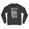 Fuck Kyle Long Sleeve T-Shirt