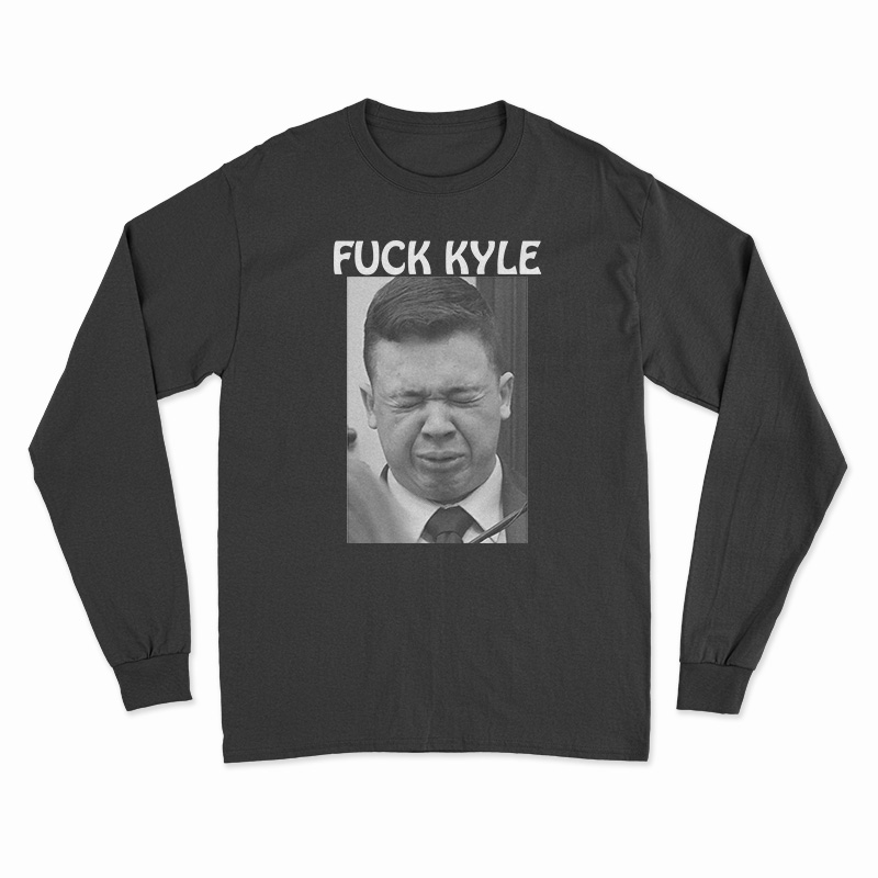 Fuck Kyle Long Sleeve T-Shirt