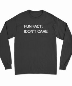 Fun Fact I Don't Care Long Sleeve T-Shirt