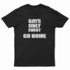 Gays Only Event Go Home T-Shirt