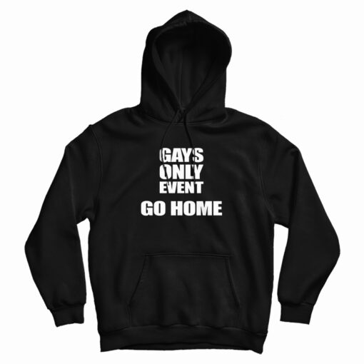 Gays Only Event Go Home Hoodie