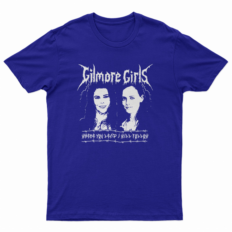 Gilmore Girls Where You Lead I Will Follow T-Shirt