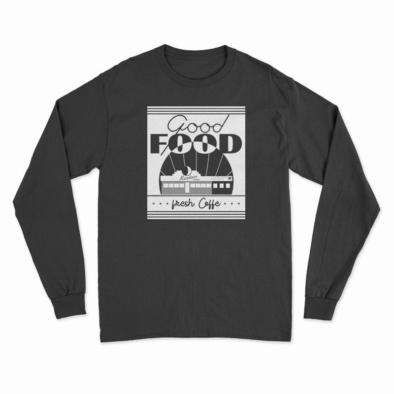 Good Food Moondance Diner Fresh Coffee Long Sleeve T-Shirt