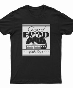 Good Food Moondance Diner Fresh Coffee T-Shirt