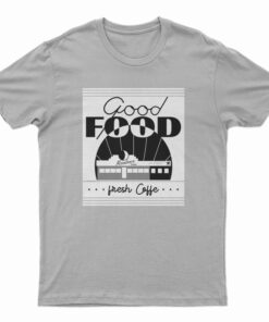 Good Food Moondance Diner Fresh Coffee T-Shirt