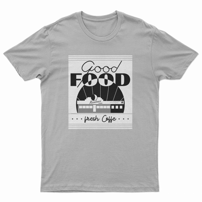 Good Food Moondance Diner Fresh Coffee T-Shirt