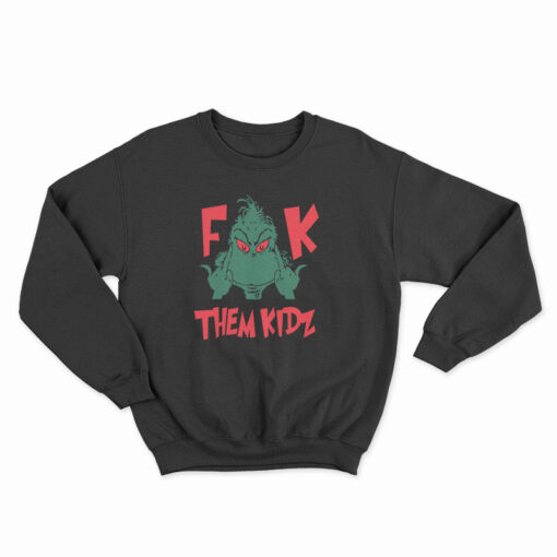 Grinch Fuck Them Kids Sweatshirt
