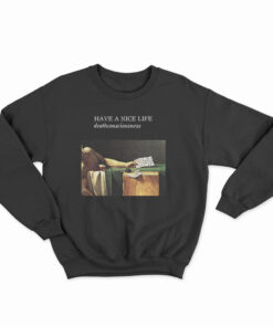 Have A Nice Life Deathconsciousness Sweatshirt