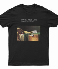 Have A Nice Life Deathconsciousness T-Shirt