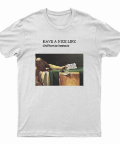 Have A Nice Life Deathconsciousness T-Shirt